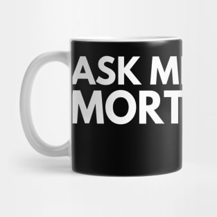 Ask Me About Mortgages Mug